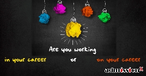 Are you working IN your career or ON your career
