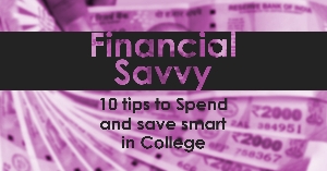 Financial savvy- 10 tips to spend and save smart in college.